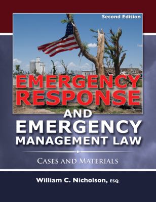 Emergency Response and Emergency Management Law: Cases and Materials by William