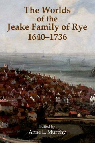Worlds of the Jeake Family of Rye, 1640-1736, Hardcover by Murphy, Anne L. (E…