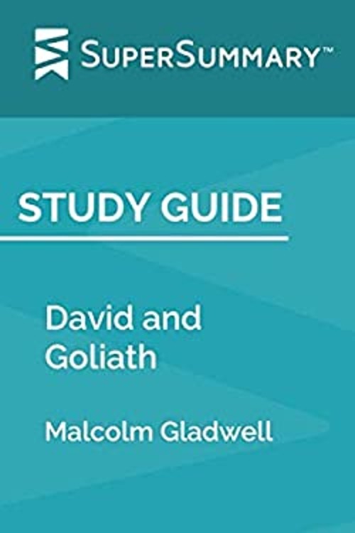 Study Guide: David and Goliath by Malcolm Gladwell SuperSummary S