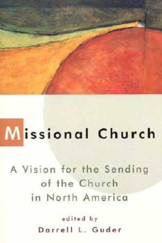 Missional Church: A Vision for the Sending of the Church in North America – GOOD