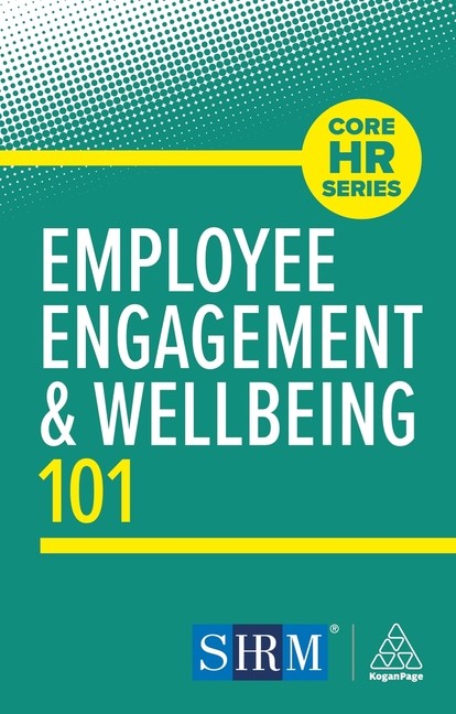 Employee Engagement and Wellbeing 101 Hardcover by Kogan Page Editorial