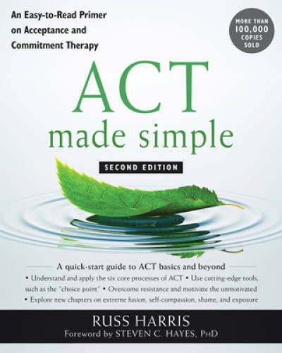 ACT Made Simple: An Easy-To-Read Primer on Acceptance and Commitment Ther – GOOD