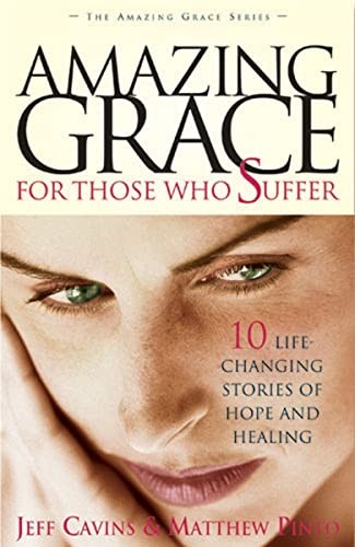 Amazing Grace for Those Who Suffer: 10 Life-Changing Stories o…