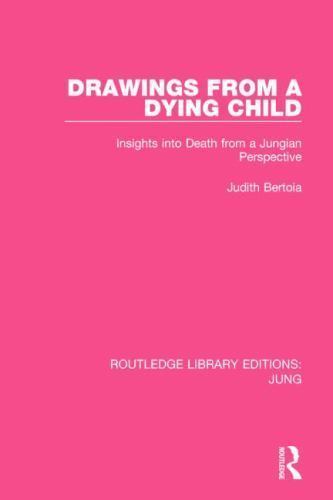 Drawings from a Dying Child : Insights into Death from a Jungian Perspective,…