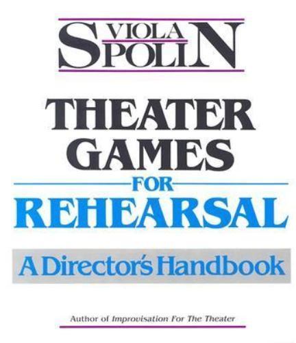 Theater Games for Rehearsal: A Director’s Handbook by Viola Spolin