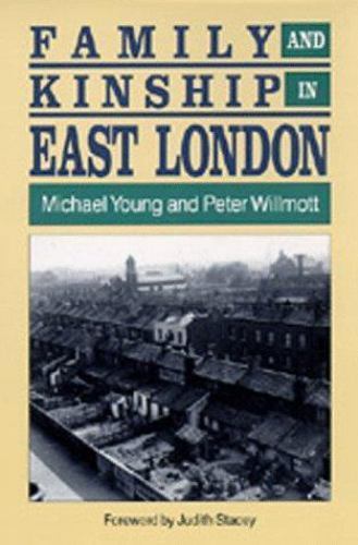 Family and Kinship in East London, Young, Michael W.,Stacey, Judith,Willmott, Pe