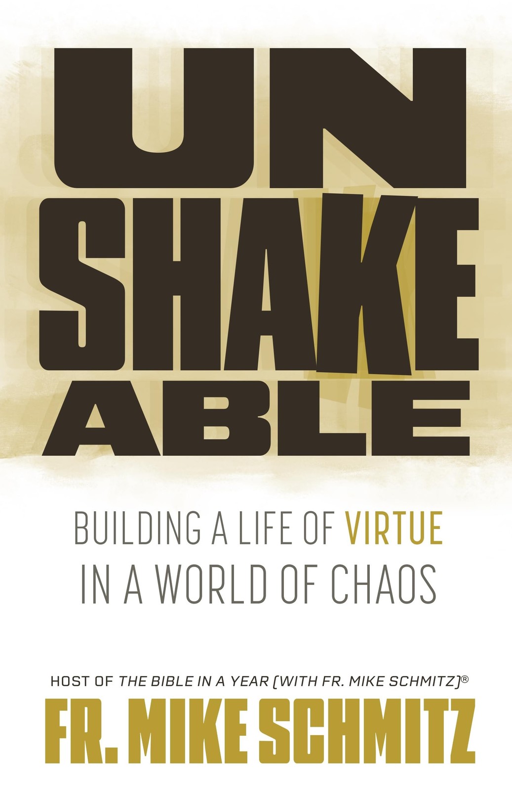 Unshakeable: Building a Life of Virtue in a World of Chaos