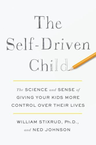 The Self-Driven Child: The Science and Sense of Giving Your Kids More Control…