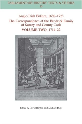 Anglo-Irish Politics, 1680 – 1728: The Correspondence of the Brodrick Family of