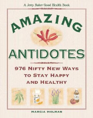 Jerry Bakers Amazing Antidotes: 976 Nifty New Ways to Stay Happy an – VERY GOOD