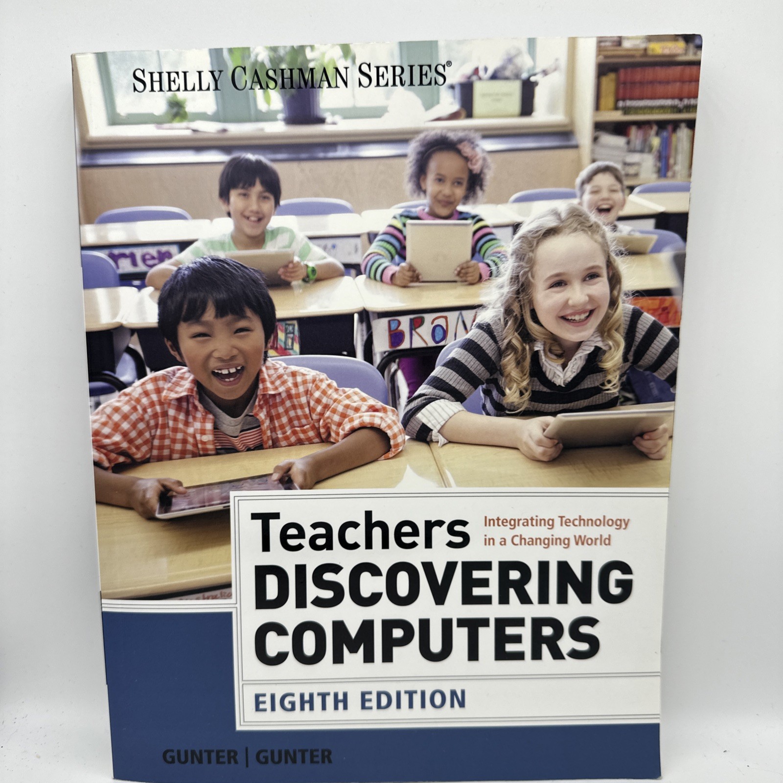 Teachers Discovering Computers: Integrating Technology in a Changing World: NEW!
