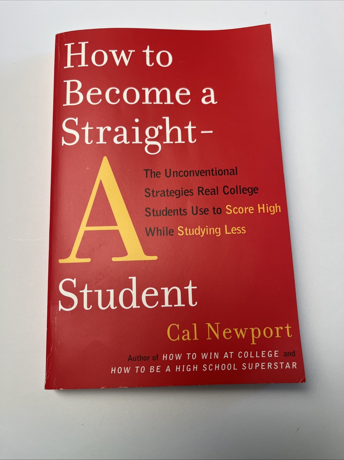 How to Become a Straight-A Student : The Unconventional Strategies Real College