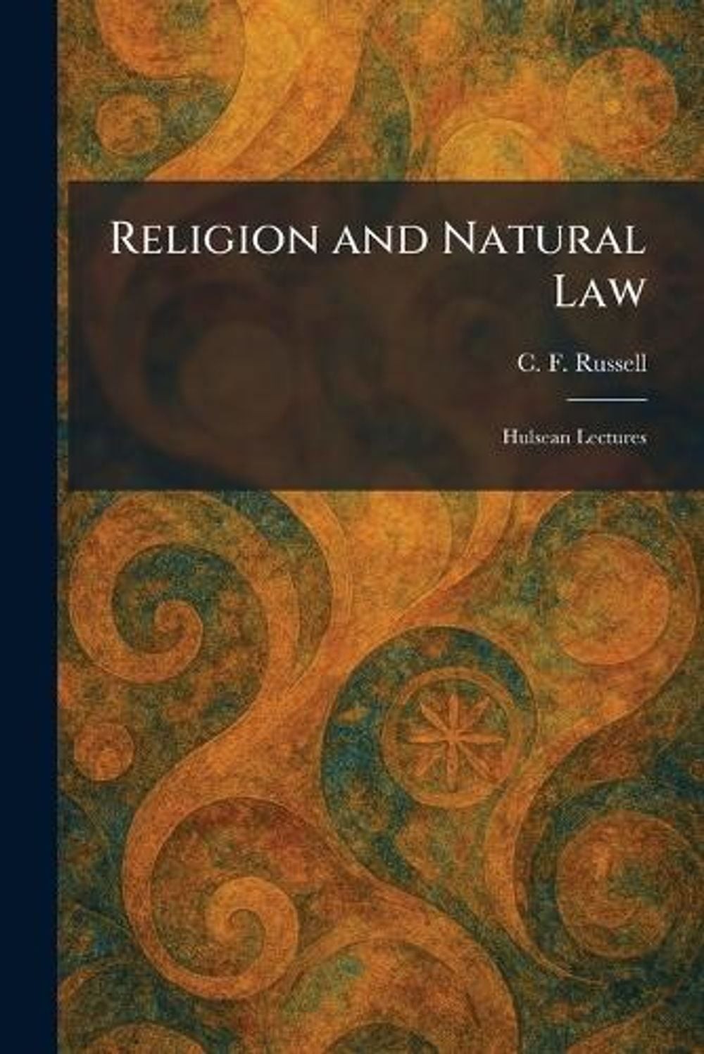 Religion and Natural Law: Hulsean Lectures by C.F. Russell Paperback Book
