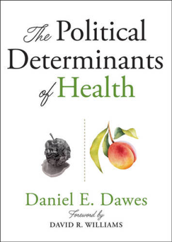 The Political Determinants of Health – Paperback By Dawes, Daniel E. – GOOD