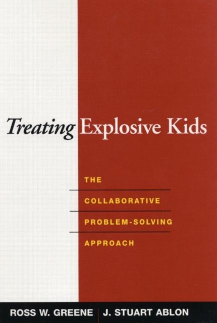 Treating Explosive Kids: The Collaborative by Ross W. Greene HARDBACK