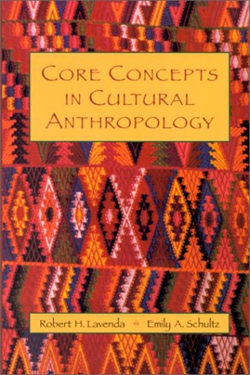 Core Concepts in Cultural Anthropology Robert H., Schultz, Emily