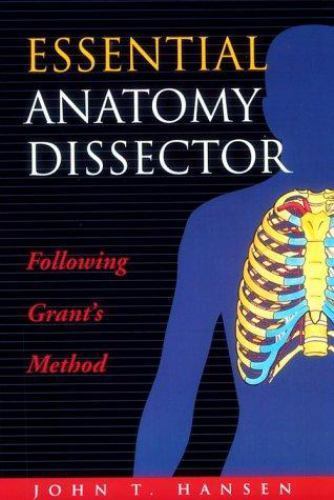 Essential Anatomy Dissector: Following Grant’s Method by John T. Hansen, Accepta