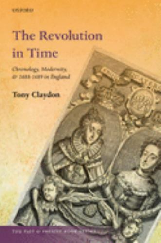 Revolution in Time : Chronology, Modernity, and 1688-1689 in England, Hardcov…