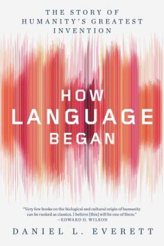 How Language Began: The Story of Humanity’s Greatest Invention – GOOD