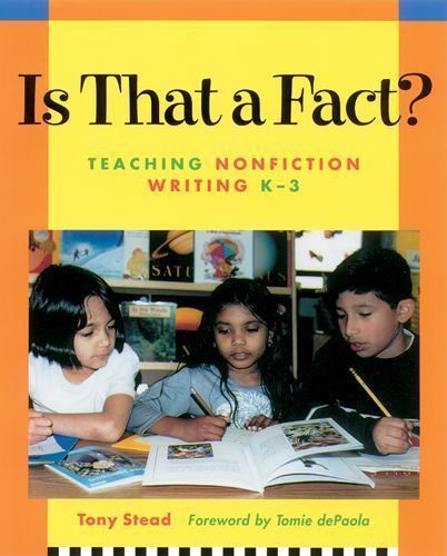 Is That a Fact? : Teaching Nonfiction Writing K-3, Paperback by Stead, Tony; …