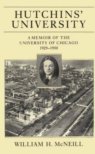 Hutchins’ University: A Memoir of the University of Chicago, 1929-1950…