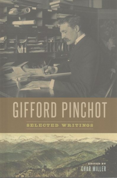 Gifford Pinchot : Selected Writings, Hardcover by Pinchot, Gifford; Miller, C…
