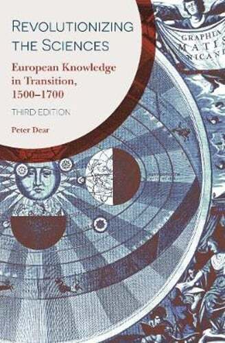 Revolutionizing the Sciences: European Knowledge in Transition, 1500-1700 Third