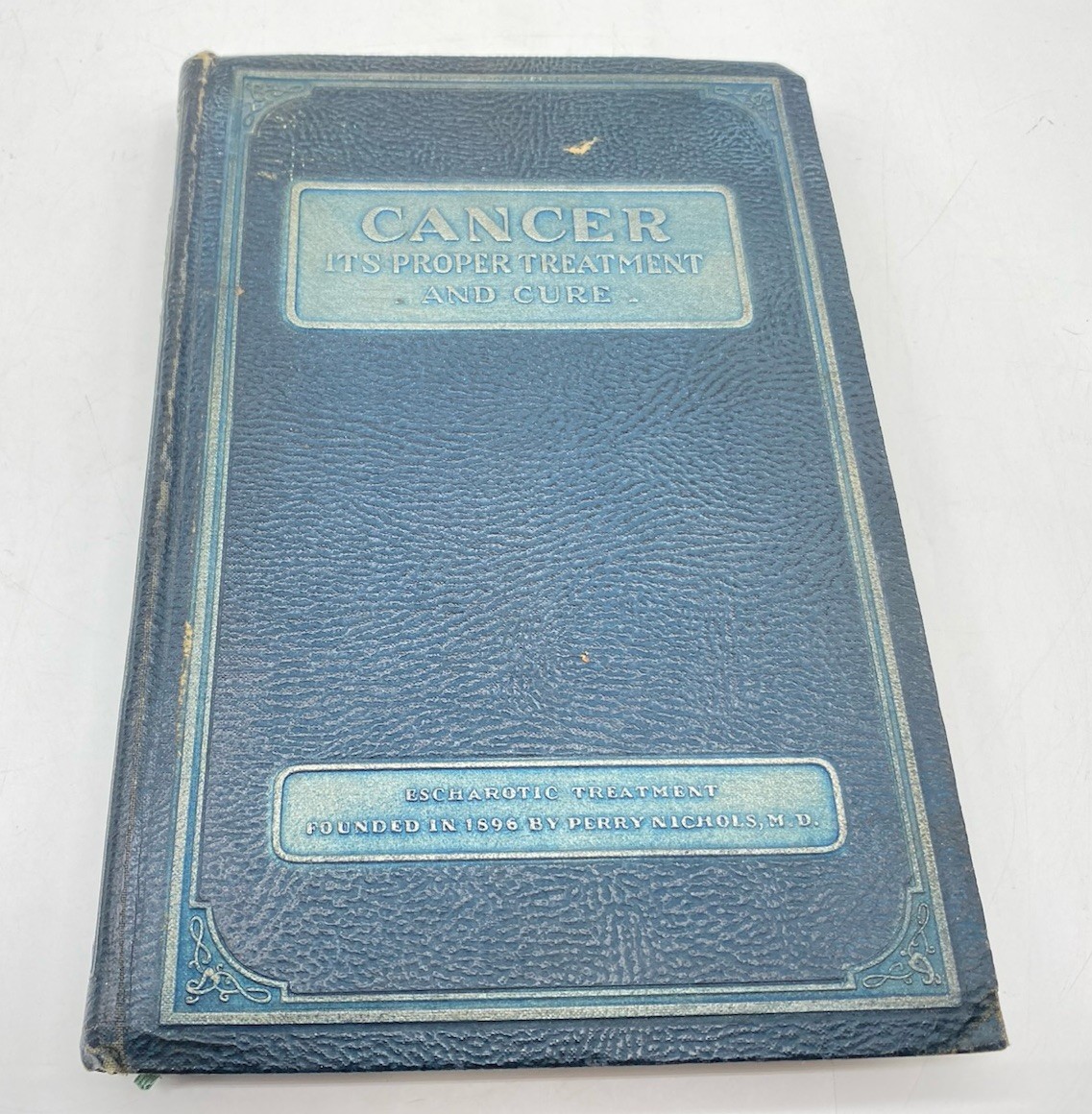 1929 Cancer Its Proper Treatment And Cure Perry Nichols M.D.