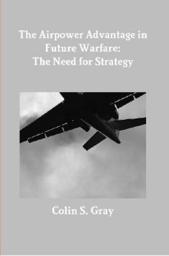 Colin S. Gray The Airpower Advantage in Future Warfare: (Paperback) (UK IMPORT)
