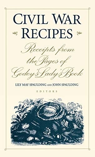 Civil War Recipes: Receipts from the Pages of Godey’s Lady’s Book – hardcove…