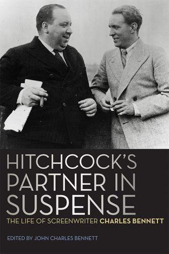Hitchcock’s Partner in Suspense: The Life of Screenwriter Charles Bennett