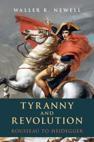 Tyranny and Revolution: Rousseau to Heidegger by Waller R. Newell: New