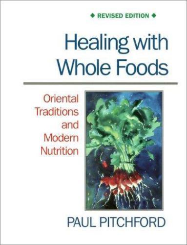 Healing with Whole Foods: Oriental Traditions and Modern Nutrition (Revised) by