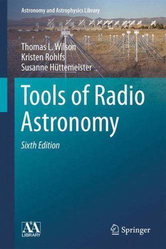 Tools of Radio Astronomy (Astronomy and Astrophysics Library), Wilson, Thomas L.