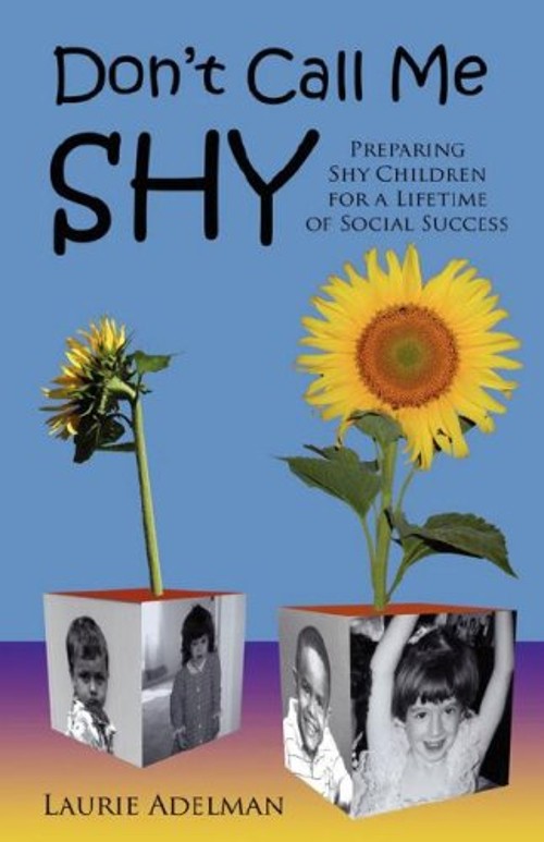 Don’t Call Me Shy : Preparing Shy Children for a Lifetime of Soci