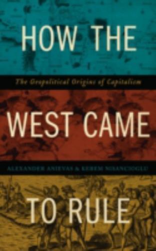 How the West Came to Rule : The Geopolitical Origins of Capitalism, Paperback…