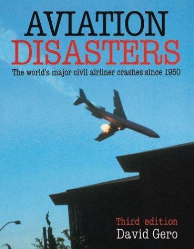 Aviation Disasters: The World’s Major Civil Airliner Crashes Since 1950