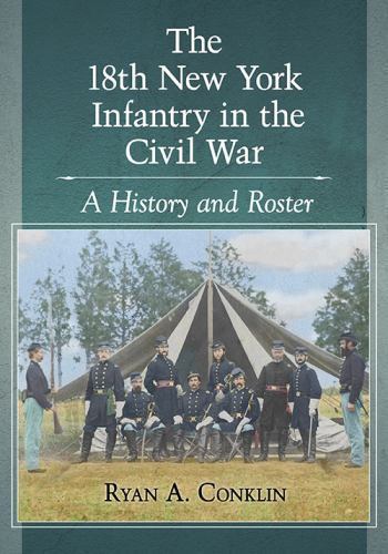 18th New York Infantry in the Civil War : A History and Roster, Paperback by …