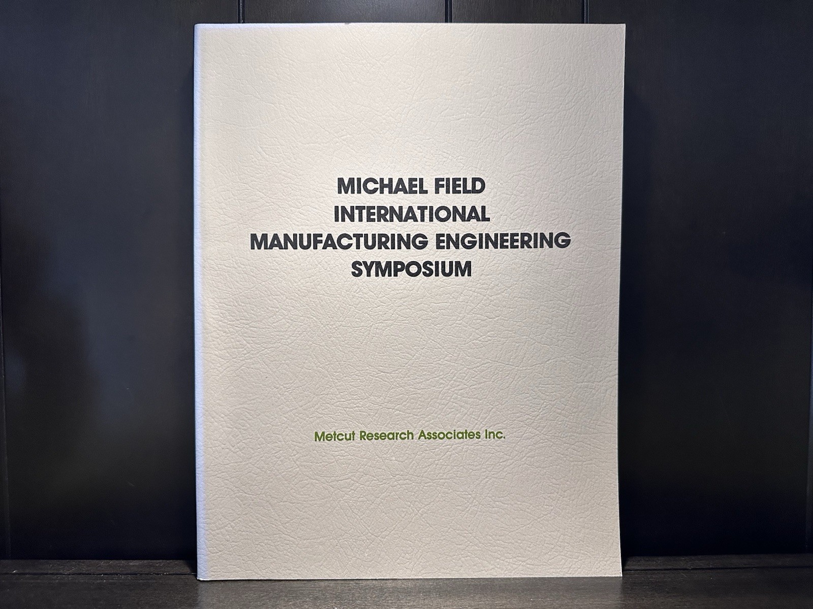 1982 Michael Field International Manufacturing Engineering Symposium Metcut Book