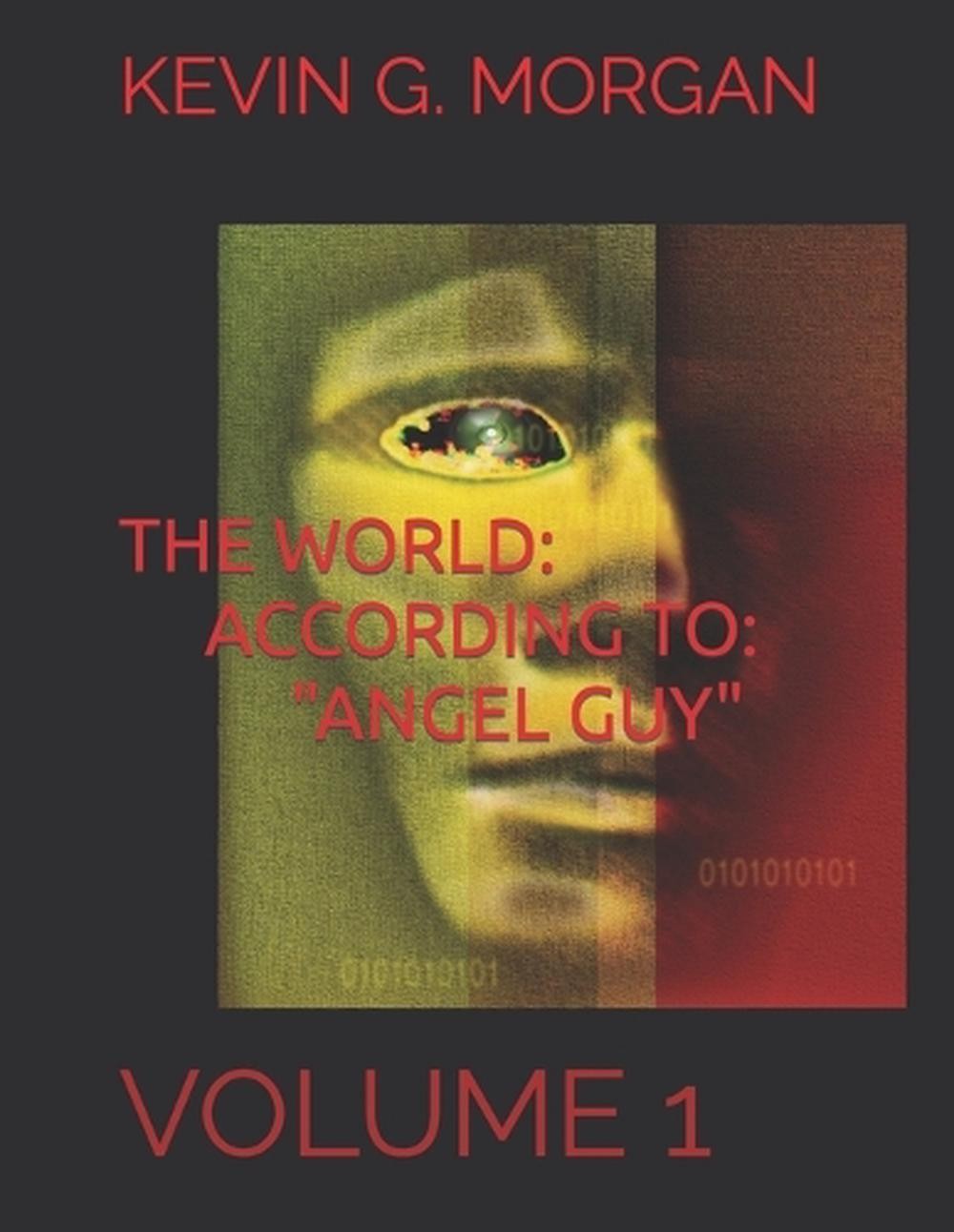 The World According to “Angel Guy”: Volume 1 by Kg Morgan Paperback Book