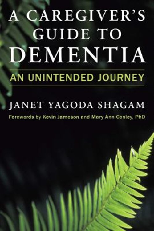 A Caregiver’s Guide to Dementia : An Unintended Journey Janet Yag
