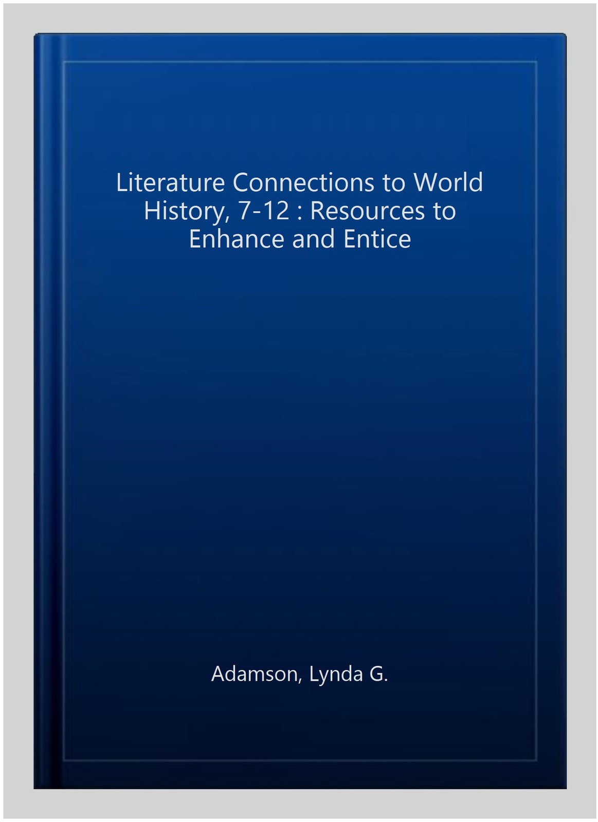 Literature Connections to World History, 7-12 : Resources to Enhance and Enti…