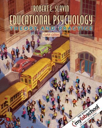 Educational Psychology: Theory and Practice, 8th Edition (MyLabSchool) Slavin,