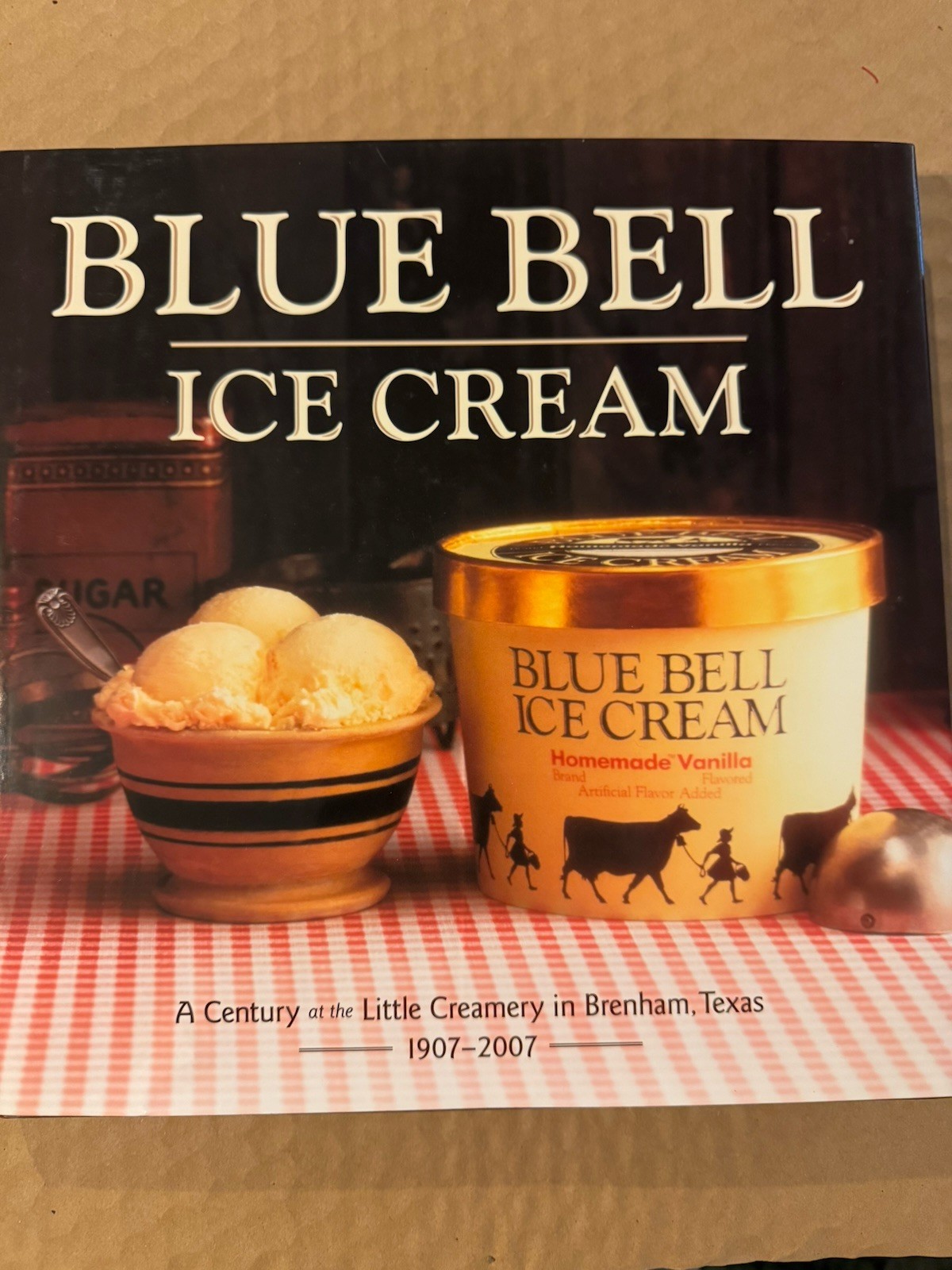 Blue Bell Ice Cream : A Century at the Little Creamery in Brenham, Texas…