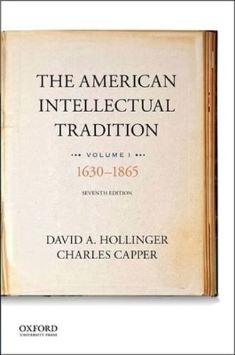 The American Intellectual Tradition: Volume I: 1630 to 1865 by David A Hollinger