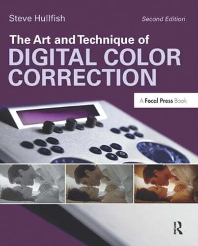 The Art and Technique of Digital Color Correction by Steve Hullfish: New
