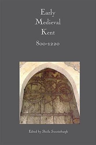 Early Medieval Kent, 800-1220 by Sheila Sweetinburgh: New