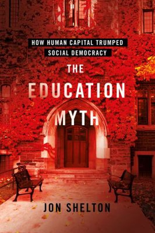 The Education Myth : How Human Capital Trumped Social Democracy J