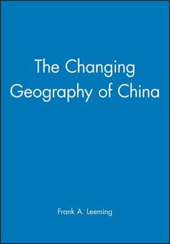 The Changing Geography of China by Frank A Leeming: New