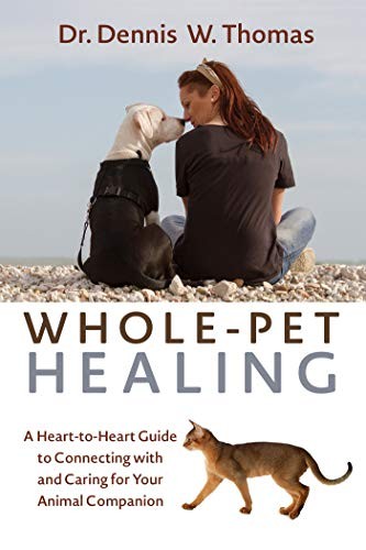 WHOLE-PET HEALING: A HEART-TO-HEART GUIDE TO CONNECTING By Dennis W. Thomas Mint